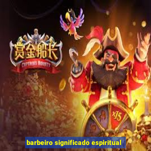 barbeiro significado espiritual